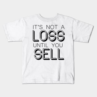 It's not a LOSS until you SELL - Wallstreetbets Kids T-Shirt